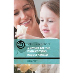 A Mother For The Italian's Twins (Medical Romance)