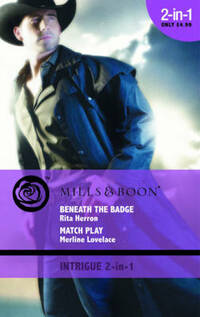 Beneath the Badge/Match Play (Mills & Boon Intrigue 2 in 1)