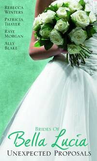 The Brides of Bella Lucia: Unexpected Proposals (Mills & Boon Special Releases)