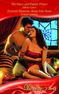 The Once and Future Prince/Pretend Mistress, Bona Fide Boss (Mills & Boon Desire)