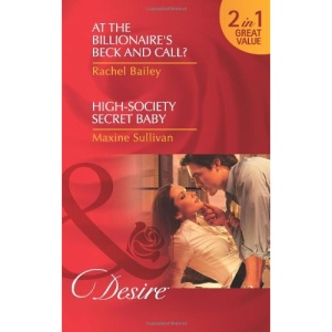At the Billionaire's Beck and Call?/High-Society Secret Baby (Mills & Boon Desire)