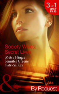 Society Wives: Secret Lives (Mills & Boon By Request): The Rags-To-Riches Wife / The Soon-To-Be-Disinherited Wife / The One-Week Wife: Book 1 (Secret Lives of Society Wives)