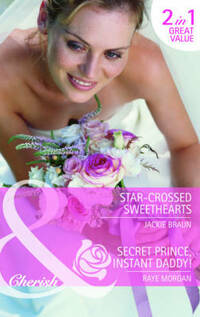 Star-Crossed Sweethearts/Secret Prince, Instant Daddy! (Mills & Boon Cherish)