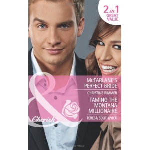 Mcfarlane's Perfect Bride: McFarlane's Perfect Bride / Taming the Montana Millionaire (Montana Mavericks: Thunder Canyon Cowboys, Book 1) (Mills & Boon Cherish)