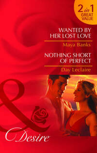 Wanted by Her Lost Love/Nothing Short of Perfect (Mills & Boon Desire)