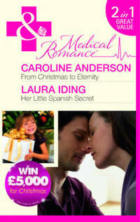 From Christmas to Eternity/Her Little Spanish Secret (Mills & Boon Medical)