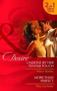 Undone by Her Tender Touch/More Than Perfect (Mills & Boon Desire)
