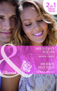 Her Outback Rescuer/Mr Right, Next Door (Mills & Boon Cherish)
