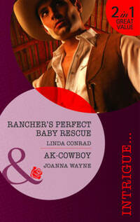 Rancher's Perfect Baby Rescue/AK-Cowboy (Mills & Boon Intrigue)