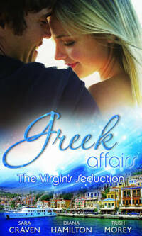 Greek Affairs: The Virgin's Seduction (Mills & Boon Special Releases): The Virgin's Wedding Night / Kyriakis's Innocent Mistress / The Ruthless Greek's Virgin Princess