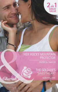 Her Rocky Mountain Protector / The Soldier's Sweetheart (Mills & Boon Cherish)