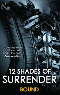 12 Shades of Surrender: Bound - Seven Day Loan / Taste of Pleasure / Taking Her Boss / A Paris Affair / For Your Pleasure / Chance of a Lifetime
