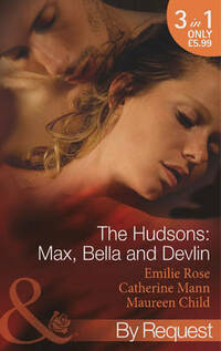 The Hudsons: Max, Bella and Devlin: Bargained Into Her Boss's Bed / Scene 3 / Propositioned Into a Foreign Affair / Scene 4 / Seduced Into a Paper Marriage (Mills & Boon by Request)