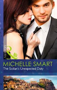 The Sicilian's Unexpected Duty (Mills & Boon Modern)