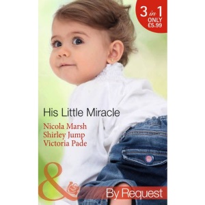 His Little Miracle: The Billionaire's Baby / Doorstep Daddy / Baby Be Mine (Baby on Board, Book 20) (Mills & Boon by Request)