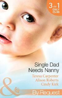 Single Dad Needs Nanny: Sheriff Needs a Nanny / Nurse, Nanny...Bride! / Romancing the Nanny (Baby on Board, Book 28) (Mills & Boon by Request)