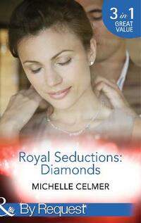 Royal Seductions: Diamonds: The King's Convenient Bride / The Illegitimate Prince's Baby / An Affair with the Princess (Mills & Boon By Request)