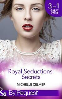 Royal Seductions: Secrets: The Duke's Boardroom Affair / Royal Seducer / Christmas with the Prince (Mills & Boon By Request)