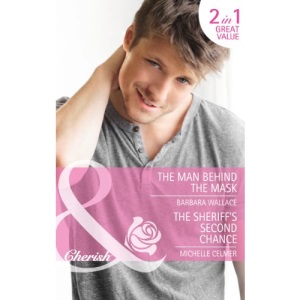The Man Behind the Mask / The Sheriff's Second Chance (Mills & Boon Cherish)