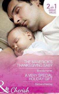 The Maverick's Thanksgiving Baby: The Maverick's Thanksgiving Baby / A Very Special Holiday Gift (Mills & Boon Cherish)