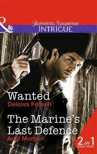 Wanted / The Marine's Last Defence: Wanted (the Marshals of Maverick County, Book 6) / the Marine's Last Defence (Intrigue)