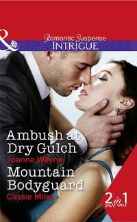 Ambush At Dry Gulch: Ambush at Dry Gulch (Big 'D' Dads: The Daltons, Book 8) / Mountain Bodyguard (Intrigue)
