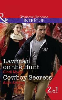 Lawman On The Hunt: Lawman on the Hunt (The Men of Search Team Seven, Book 2) / Cowboy Secrets (The Brothers of Hastings Ridge Ranch, Book 3) (Intrigue)
