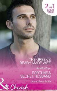 The Greek's Ready-Made Wife: The Greek's Ready-Made Wife (Brides for the Greek Tycoons, Book 1) / Fortune's Secret Husband (the Fortunes of Texas: All Fortune's Children, Book 3) (Cherish)