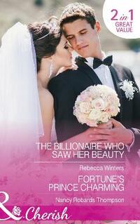 The Billionaire Who Saw Her Beauty: The Billionaire Who Saw Her Beauty (the Montanari Marriages, Book 2) / Fortune's Prince Charming (the Fortunes of Texas: All Fortune's Children, Book 5) (Cherish)