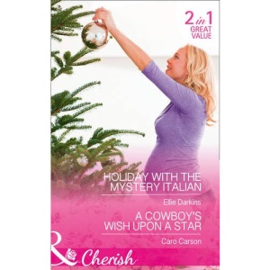Holiday With The Mystery Italian: Holiday with the Mystery Italian / A Cowboy's Wish Upon a Star (Cherish)