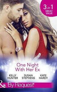 One Night With Her Ex: The One That Got Away / The Man From her Wayward Past / The Ex Who Hired Her