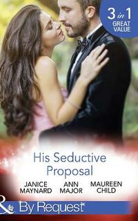 His Seductive Proposal: A Touch of Persuasion / Terms of Engagement / An Outrageous Proposal (By Request)