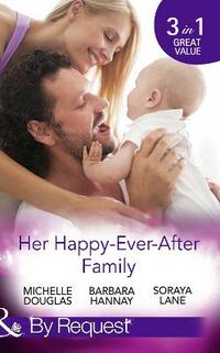 Her Happy-Ever-After Family: The Cattleman's Ready-Made Family / Miracle in Bellaroo Creek / Patchwork Family in the Outback (By Request)