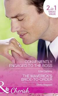 Conveniently Engaged To The Boss: Conveniently Engaged to the Boss / The Maverick's Bride-to-Order (Montana Mavericks: The Great Family Roundup, Book 3) (Cherish)