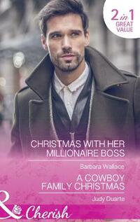 Christmas With Her Millionaire Boss: Christmas with Her Millionaire Boss (The Men Who Make Christmas, Book 1) / A Cowboy Family Christmas (Rocking Chair Rodeo, Book 3)