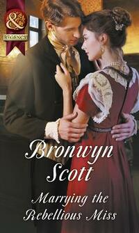 Marrying The Rebellious Miss (Wallflowers to Wives, Book 4)