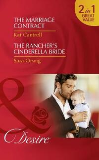The Marriage Contract: The Marriage Contract (Billionaires and Babies, Book 83) / the Rancher's Cinderella Bride (Callahan's Clan, Book 3) (Desire)