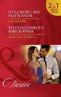 Little Secret, Red Hot Scandal: Little Secret, Red Hot Scandal (Las Vegas Nights, Book 5) / Tycoon Cowboy's Baby Surprise (The Wild Caruthers Bachelors, Book 1) (Desire)