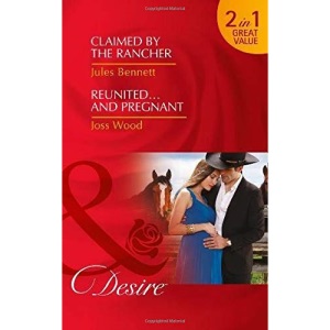 Claimed By The Rancher: Claimed by the Rancher (The Rancher’s Heirs) / Reunited…and Pregnant (The Ballantyne Billionaires) (Desire)