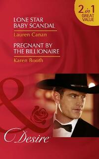 Lone Star Baby Scandal: Lone Star Baby Scandal (Texas Cattleman’s Club: Blackmail, Book 7) / Pregnant by the Billionaire (The Locke Legacy, Book 1) (Desire)