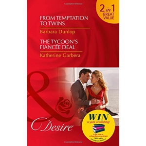 From Temptation To Twins: From Temptation to Twins (Whiskey Bay Brides, Book 1) / The Tycoon's Fiancée Deal (The Wild Caruthers Bachelors, Book 2) (Desire)