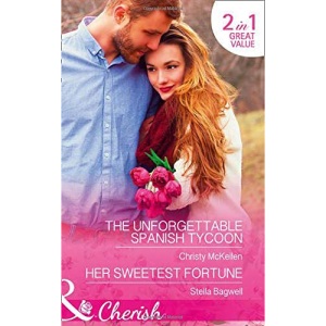 The Unforgettable Spanish Tycoon: The Unforgettable Spanish Tycoon / Her Sweetest Fortune (Romantic Getaways)