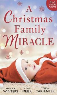 A Christmas Family Miracle: Snowbound with Her Hero / Baby Under the Christmas Tree / Single Dad's Christmas Miracle
