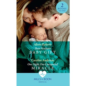 Their Newborn Baby Gift: Their Newborn Baby Gift (Hope Children's Hospital) / One Night, One Unexpected Miracle (Hope Children's Hospital) (Hope Children's Hospital)