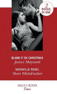 Blame It On Christmas: Blame It On Christmas (Southern Secrets) / Nashville Rebel (Sons of Country) (Southern Secrets)