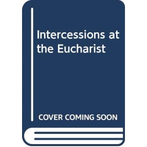 INTERCESSIONS AT THE EUCHARIST