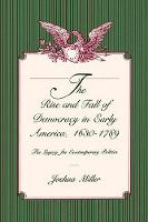 The Rise and Fall of Democracy in Early America, 1630–1789