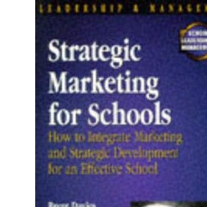 Strategic Marketing for Schools: How to Harmonise Marketing and Strategic Development for an Effective School (Schools Management Solutions)