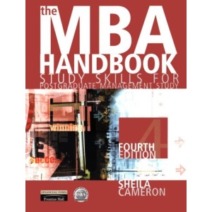 The MBA Handbook : " Study Skills For Postgraduate Management Study "