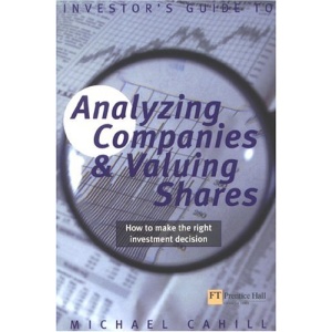 An Investor's Guide to Analyzing Companies and Valuing Shares: how to make the right investment decision (Financial Times Series)